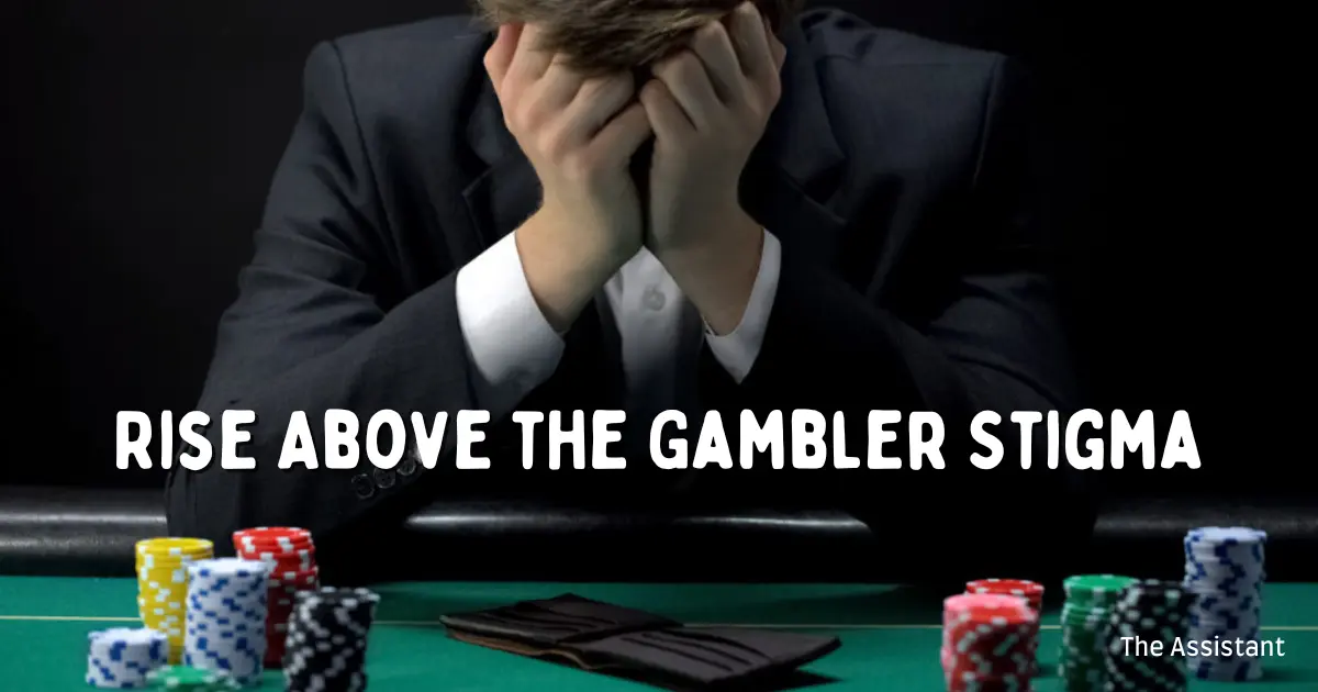 Rise Above the Gambler Stigma